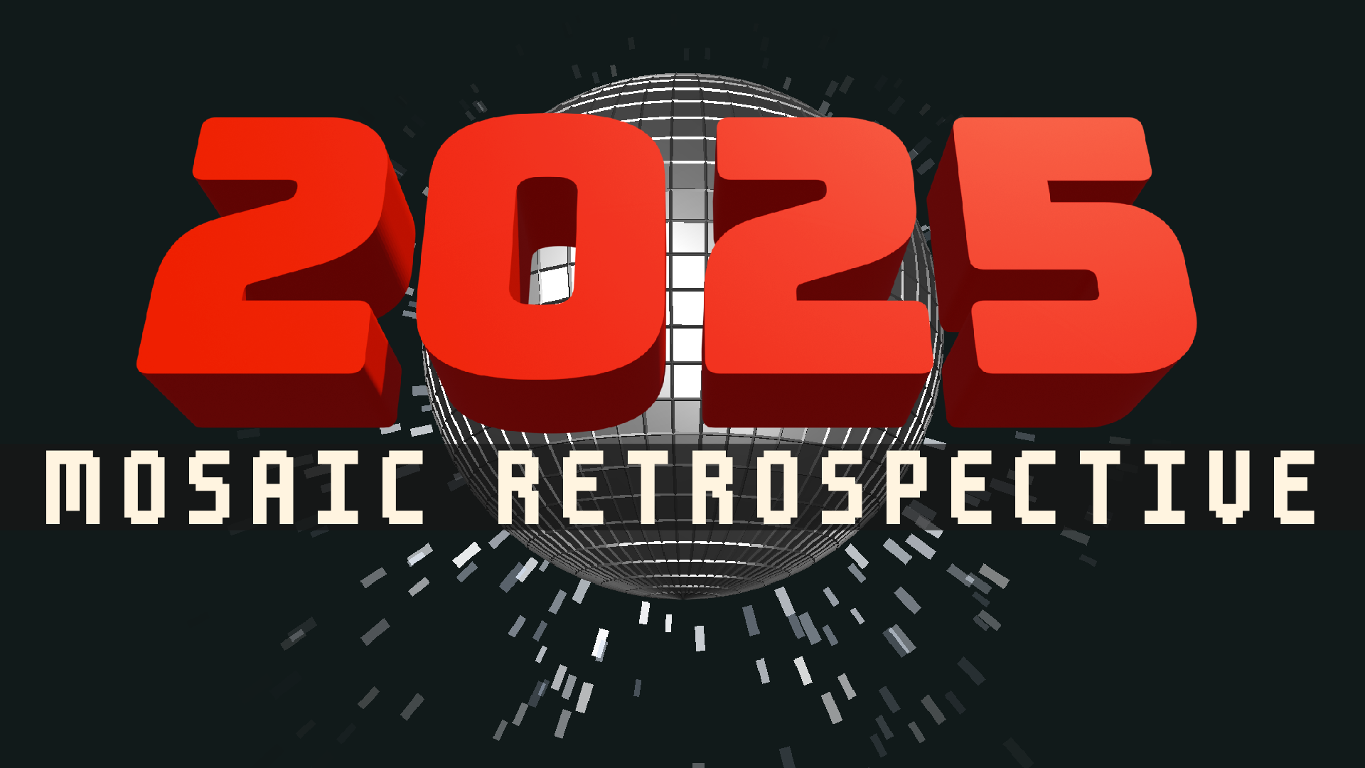 2025: MOSAIC RETROSPECTIVE
